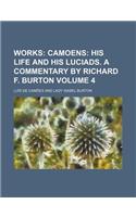 Works; Camoens His Life and His Luciads. a Commentary by Richard F. Burton Volume 4