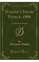 Harper's Young People, 1886, Vol. 7: An Illustrated Weekly (Classic Reprint)