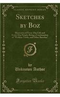 Sketches by Boz: Illustrative of Every-Day Life and Every-Day People; Being a Continuation of Watkins Tottle, and Other Sketches (Classic Reprint): Illustrative of Every-Day Life and Every-Day People; Being a Continuation of Watkins Tottle, and Other Sketches (Classic Reprint)