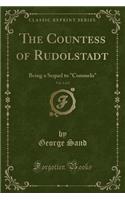 The Countess of Rudolstadt, Vol. 1 of 2: Being a Sequel to Consuelo (Classic Reprint)