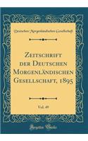 Zeitschrift Der Deutschen MorgenlÃ¤ndischen Gesellschaft, 1895, Vol. 49 (Classic Reprint)