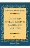 Gotthold Ephraim Lessings Sämmtliche Schriften, Vol. 1 (Classic Reprint)