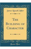The Building of Character (Classic Reprint)