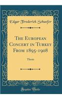 The European Concert in Turkey From 1895-1908: Thesis (Classic Reprint)