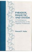 Paradox, Dialectic, and System: A Contemporary Reconstruction of the Hegelian Problematic