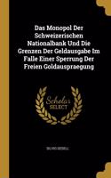 Das Monopol Der Schweizerischen Nationalbank Und Die Grenzen Der Geldausgabe Im Falle Einer Sperrung Der Freien Goldauspraegung