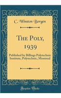 The Poly, 1939: Published by Billings Polytechnic Institute, Polytechnic, Montreal (Classic Reprint)