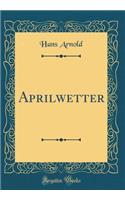 Aprilwetter (Classic Reprint)