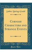 Cornish Characters and Strange Events (Classic Reprint)
