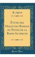 Étude des Dialectes Romans ou Patois de la Basse-Auvergne (Classic Reprint)