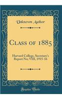 Class of 1885: Harvard College, Secretary's Report No; VIII, 1915-16 (Classic Reprint)