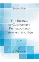 The Journal of Comparative Pathology and Therapeutics, 1899, Vol. 12 (Classic Reprint)