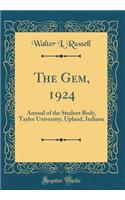 The Gem, 1924: Annual of the Student Body, Taylor University, Upland, Indiana (Classic Reprint)
