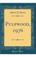Pulpwood, 1976 (Classic Reprint)