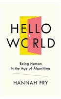 Hello World: Being Human in the Age of Algorithms