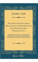 Die Simultanschulfrage Beleuchtet Vom Standpunkte Der Theoretischen Pï¿½dagogik Aus: Inaugural-Dissertation Zur Erlangung Der Philosophischen Doktorwï¿½rde Der Hohen Philosophischen Fakultï¿½t Der Universitï¿½t Jene (Classic Reprint): Inaugural-Dissertation Zur Erlangung Der Philosophischen Doktorwï¿½rde Der Hohen Philosophischen Fakultï¿½t Der Universitï¿½t Jene (Classic Reprint)