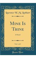 Mine Is Thine, Vol. 1 of 3: A Novel (Classic Reprint)