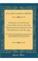 Overview of Tax Policy Issues Related to the Air Transportation Industry and Description of H. R. 2354: Scheduled for a Hearing Before the Subcommittee on Oversight of the House Committee on Ways and Means on October 24, 1989 (Classic Reprint)