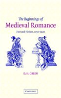 Beginnings of Medieval Romance: Fact and Fiction, 1150 1220