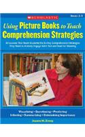 Using Picture Books to Teach Comprehension Strategies: 30 Lessons That Teach Students the Six Comprehension Strategies They Need to Actively Engage With Text and Read for Meaning