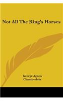 Not All The King's Horses