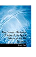 Nine Sermons Illustrative of Some of the Typical Persons of the Old Testament