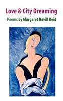 Love & City Dreaming Poems by Margaret Havill Reid