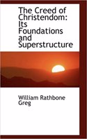 The Creed of Christendom: Its Foundations and Superstructure