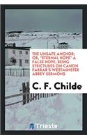 THE UNSAFE ANCHOR; OR,  ETERNAL HOPE  A