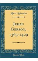 Jehan Gerson, 1363-1429 (Classic Reprint)