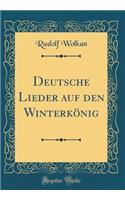 Deutsche Lieder auf den Winterkönig (Classic Reprint)