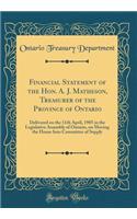 Financial Statement of the Hon. A. J. Matheson, Treasurer of the Province of Ontario: Delivered on the 11th April, 1905 in the Legislative Assembly of Ontario, on Moving the House Into Committee of Supply (Classic Reprint)