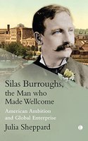 Silas Burroughs, the Man who Made Wellcome