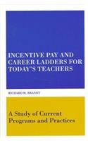 Incentive Pay and Career Ladders for Today's Teachers
