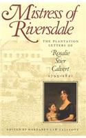 Mistress of Riversdale: The Plantation Letters of Rosalie Stier Calvert, 1795-1821 (Revised)