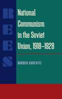 National Communism in the Soviet Union, 1918-28: (Russian and East European Studies)