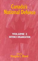 Canada's National Defence: Volume 2: Defence Organization