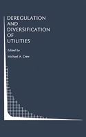 Deregulation and Diversification of Utilities: (3 Topics in Regulatory Economics and Policy)