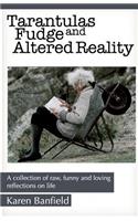 Tarantulas Fudge and Altered Reality