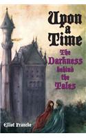 Upon a Time: The Darkness Behind the Tales