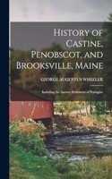 History of Castine, Penobscot, and Brooksville, Maine; Including the Ancient Settlement of Pentagöet