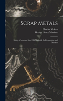 Scrap Metals; Study of Iron and Steel Old Material, its Preparation and Markets