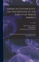 American Entomology, or, Descriptions of the Insects of North America: Illustrated by Coloured Figures From Original Drawings Executed From Nature; v. 1 (1824)