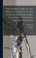 Sacred Laws of the Âryas as Taught in the Schools of Âpastamba, Gautama, Vâsishtha, and Baudhâyana