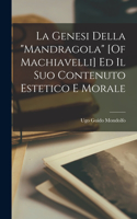 La Genesi Della "Mandragola" [Of Machiavelli] Ed Il Suo Contenuto Estetico E Morale