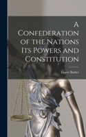 Confederation of the Nations Its Powers and Constitution