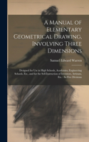 Manual of Elementary Geometrical Drawing, Involving Three Dimensions