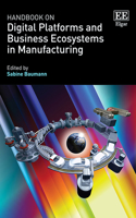 Handbook on Digital Platforms and Business Ecosystems in Manufacturing (Research Handbooks in Business and Management series)
