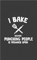 I Bake Because Punching People Is Frowned Upon