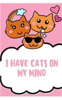 I Have Cats On My Mind: Cat Notebook / Simple Lined Writing Journal / Fitness / Training Log / Study / Thoughts / Motivation / Work / Gift / 120 Page / 6 x 9
